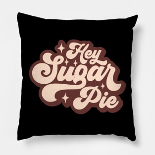 hey sugar pie Pillow