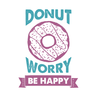 Hand Drawn Donut. Donut Worry, Be Happy. Funny Quote T-Shirt