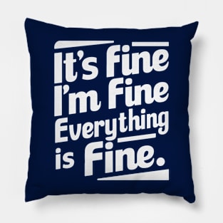 It's Fine I'm Fine Everything Is Fine Pillow