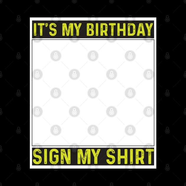 its my birthday sign my shirt by savage land 