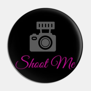 Shoot Me Pin