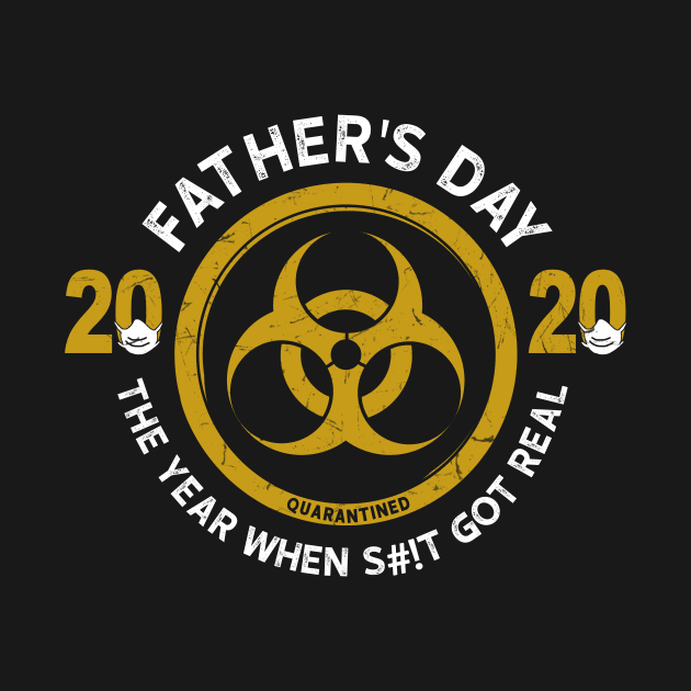 Father's Day 2020 The Year When Shit Got Real by KiraT