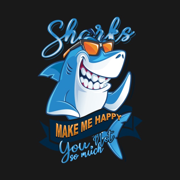 'Sharks Make Me Happy' Awesome Shark Gift by ourwackyhome