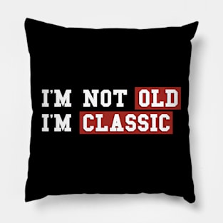 I am classic not old yet Pillow