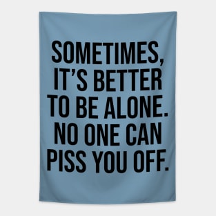 Sometimes is better to be alone, no one can piss you off lol Tapestry