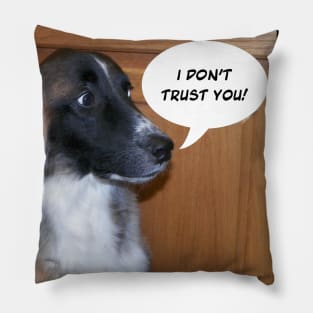 I don't trust you with puppy cute Pillow