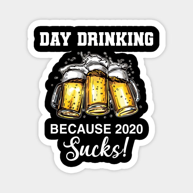 Day Drinking Because 2020 Sucks Beer Drink Magnet by paveldmit