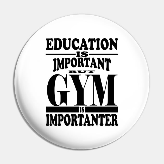 Education Is Important But Gym Is Importanter Pin by kirkomed