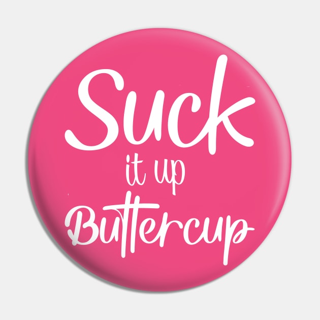 Suck it up buttercup Pin by Mi Bonita Designs