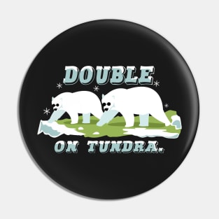 Double on Tundra Pin