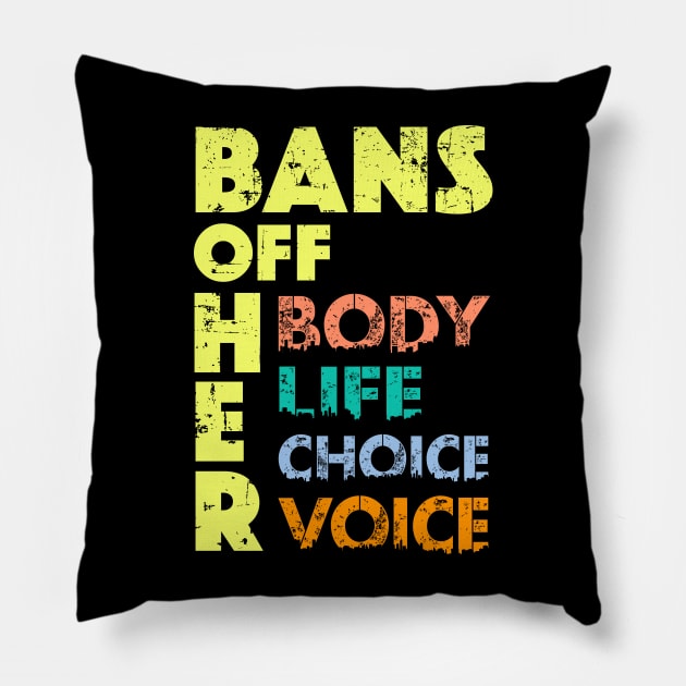 Bans OFF Her Body - Anti Abortion Ban Her Life Pro Choice Pillow by alcoshirts