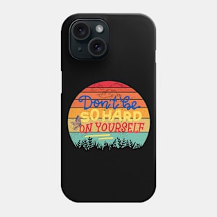 Don't be so hard on yourself Phone Case