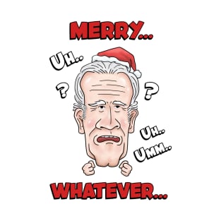 Joe Biden Merry Uh Uh Whatever Christmas T-Shirt