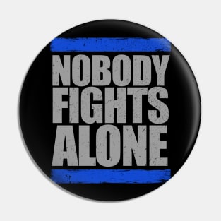 Nobody Fights Alone Thin Blue Line Police Pin