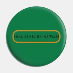 Character Is Better Than Wealth Pin