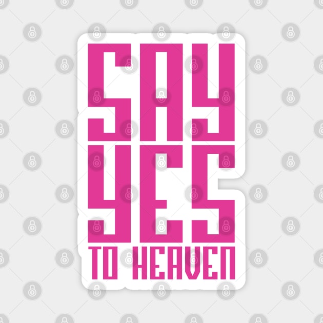 SAY YES TO HEAVEN Magnet by JAMMETA