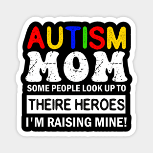 Autism Mom Some People Look up to Theire Heroes i'm raising mine Magnet