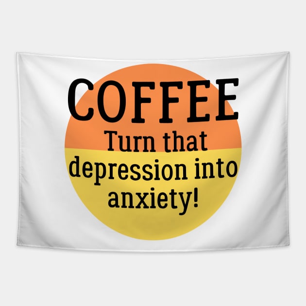 Coffee - Turn that Depression into Anxiety! Tapestry by KoreDemeter14