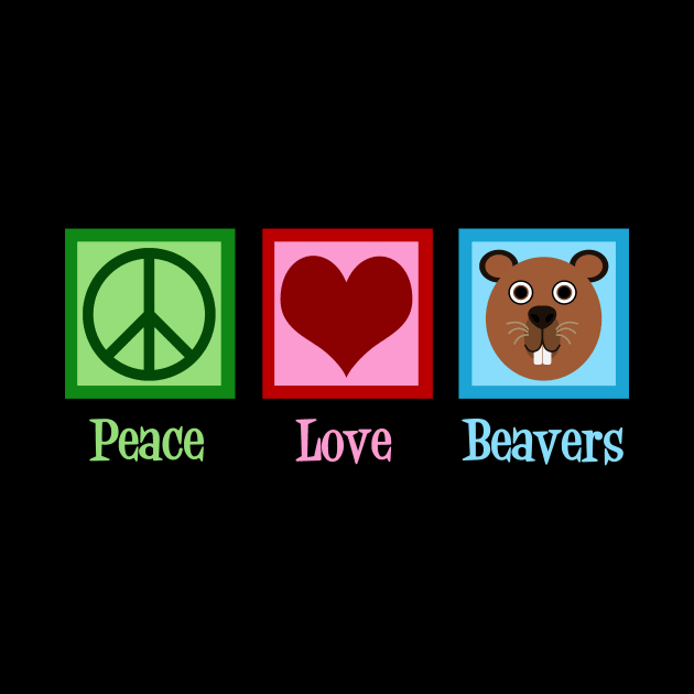 Peace Love Beavers by epiclovedesigns