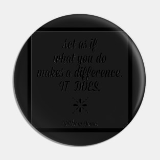 Act as if what you do makes a difference Pin