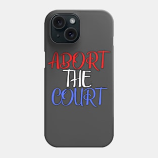 Abort The Court Shirt Phone Case