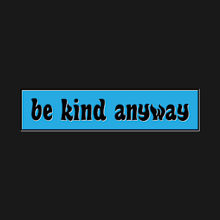 Be Kind Anyway Blue Vibes T-Shirt