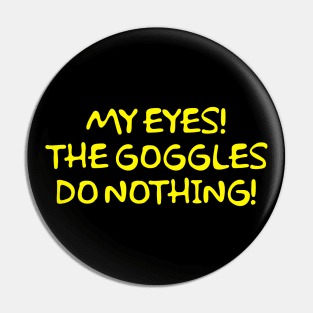McBain The Goggles Do Nothing! Pin