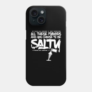 All these flavors and you choose to be salty Phone Case