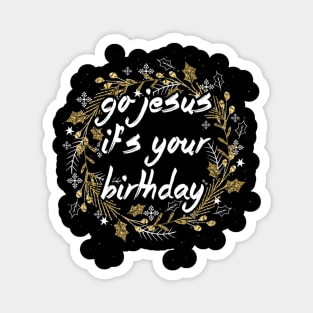 Go Jesus Lover Its Your Birthday Magnet