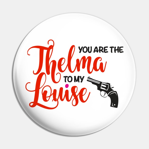 You are the Thelma to my Louise Pin by fineaswine