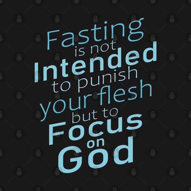 Fasting is not intended to punish your flesh, but to focus on God | Fasting encouragement quotes by FlyingWhale369