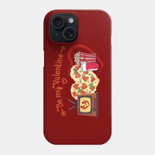 BE MY VALENTINE - Quality time - LOVE, TV, Pizza, Popcorn Phone Case