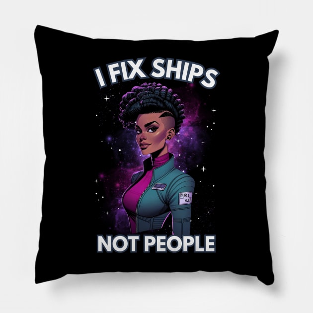 I Fix Ships, Not People - Space Engineer - Sci-Fi Pillow by Fenay-Designs