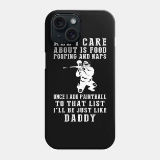 Paintballing Pro Daddy: Food, Pooping, Naps, and Paintball! Just Like Daddy Tee - Fun Gift! Phone Case