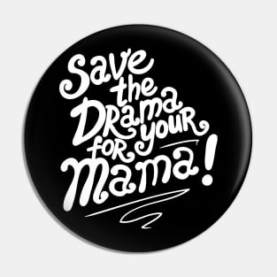 Save The Drama For Your Mama Pin