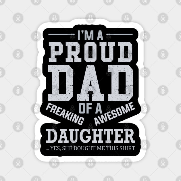 I Am A Proud Dad of A Freaking Awesome Daughter Magnet by DragonTees