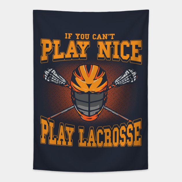 If You Can't Play Nice Play Lacrosse LAX Player Coach Team Tapestry by E