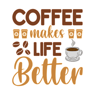 Coffee Makes Life Better Coffee Lover T-Shirt