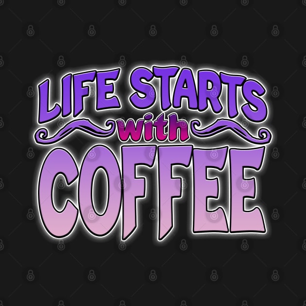 Life Starts With Coffee by Shawnsonart
