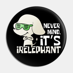 Nevermind It's Irelephant Funny Elephant Pin