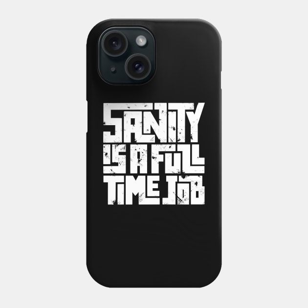 Sanity is a full time job Phone Case by AntiStyle