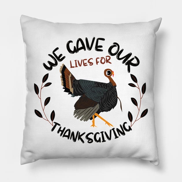 We Gave Our Life For Thanksgiving Pillow by NICHE&NICHE