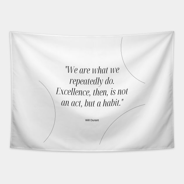 "We are what we repeatedly do. Excellence, then, is not an act, but a habit." - Will Durant Inspirational Quote Tapestry by InspiraPrints