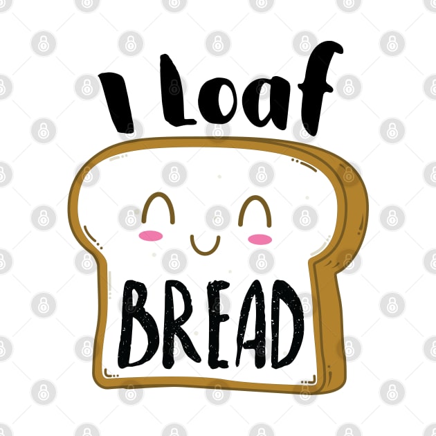 I Loaf (love) Bread by stuffbyjlim