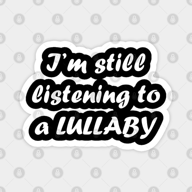 I'm Still Listening to a Lullaby Magnet by suhwfan