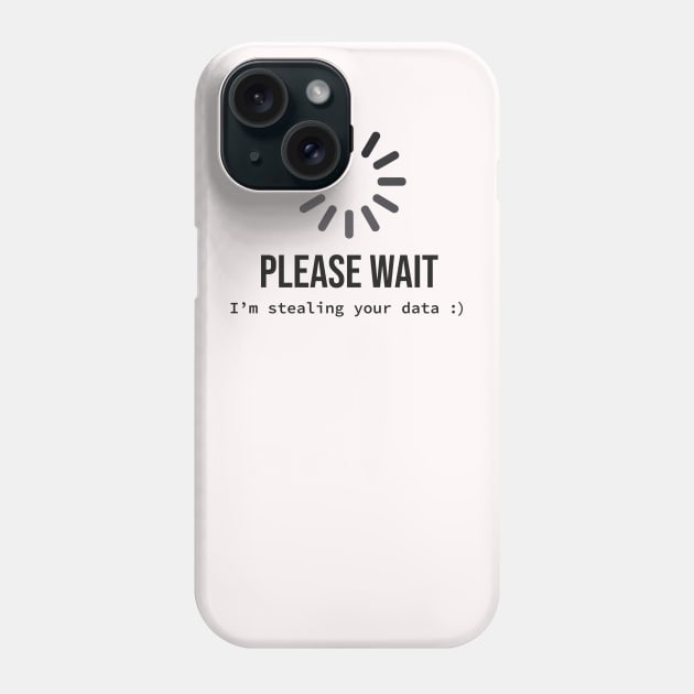 Please wait I'm stealing your data Phone Case by Hellgrafic