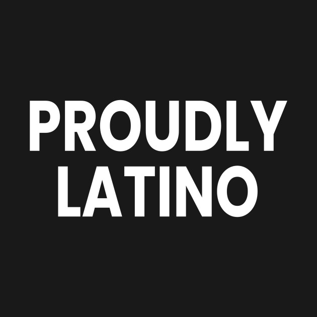 Discover Proudly Latino Black T-Shirt - Pro Latinos Rights - Latinos Rights - T-Shirt