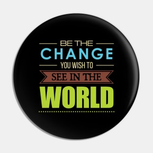 'Be the Change You Wish To See In The World' Inspirational Quote Pin