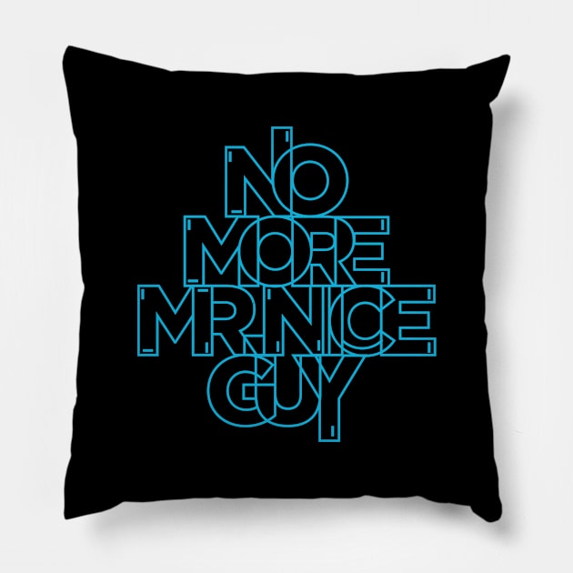 No More Mr Nice Guy Pillow by bigboxdesing