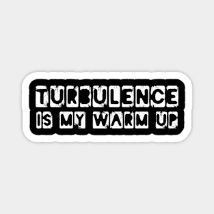 turbulence is my warm up Magnet